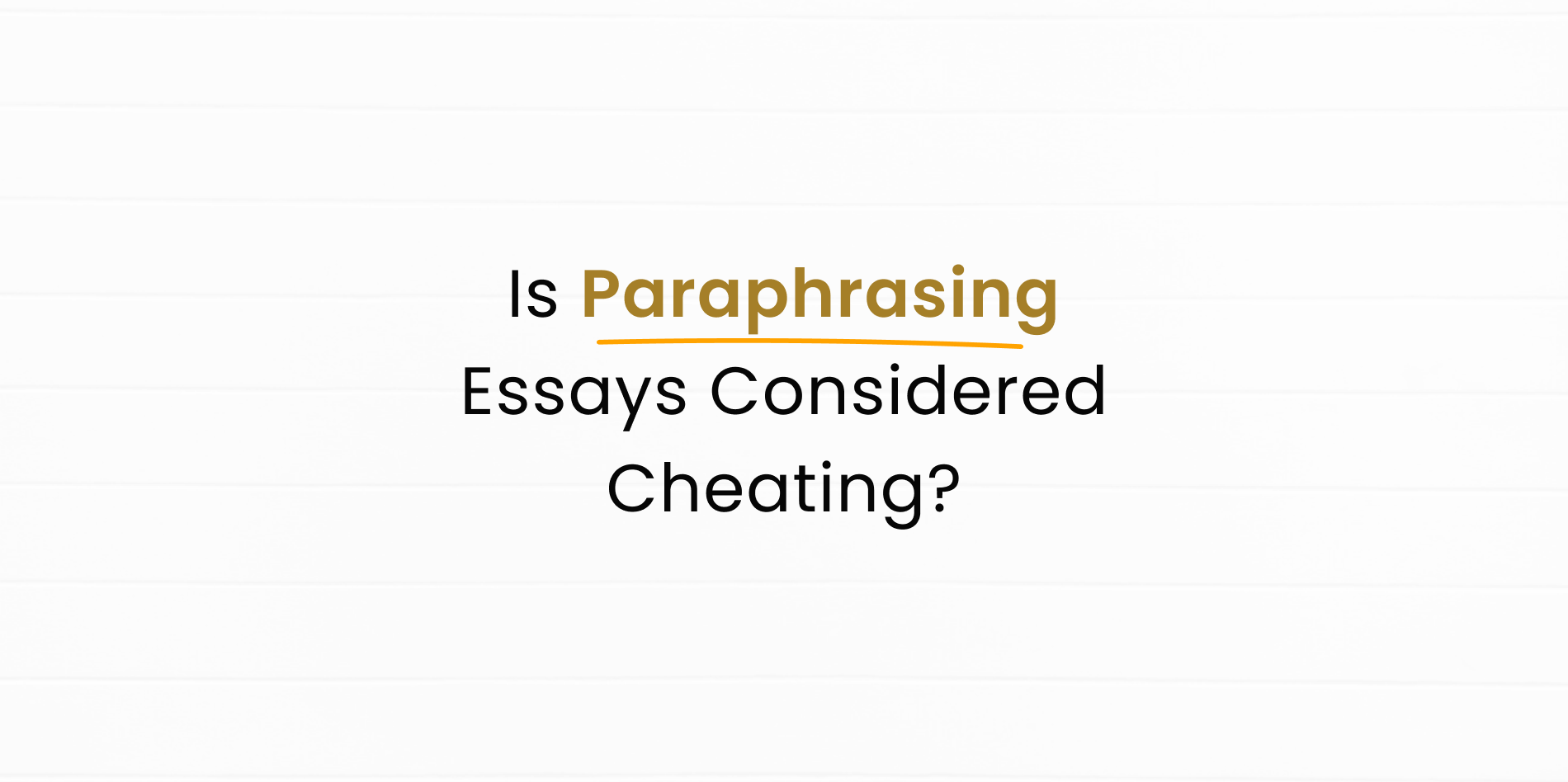 Is It Cheating to Use a Paraphraser in My Essay?