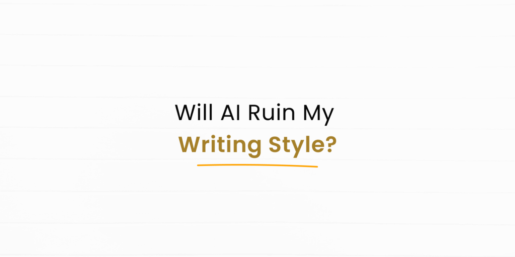 Can AI Change or Ruin Your Writing Style?