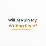 Can AI Change or Ruin Your Writing Style?