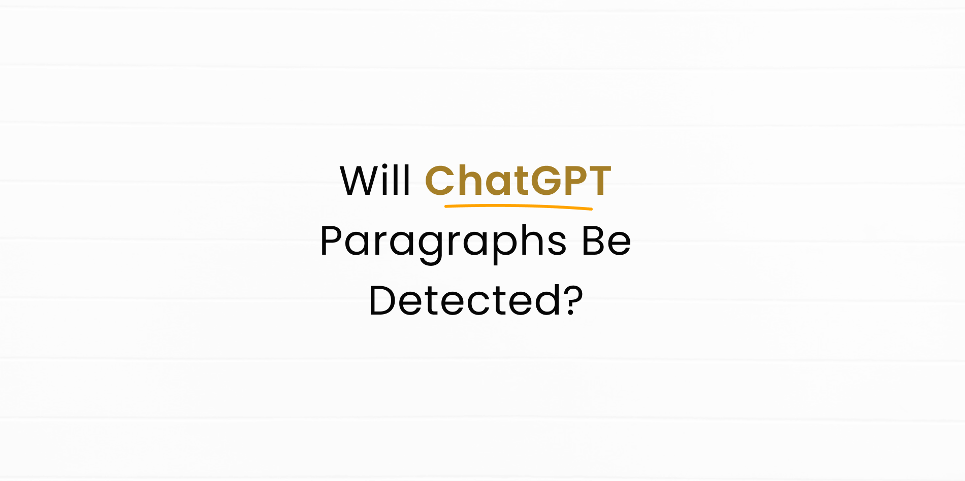 Will an AI Detector Flag My ChatGPT Paragraph?