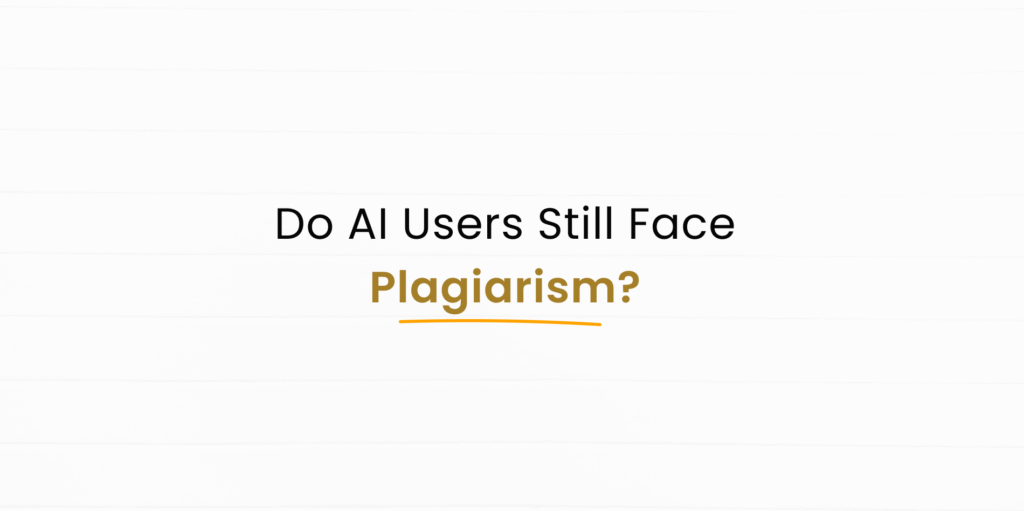 Do people who use AI check if you’re plagiarizing?