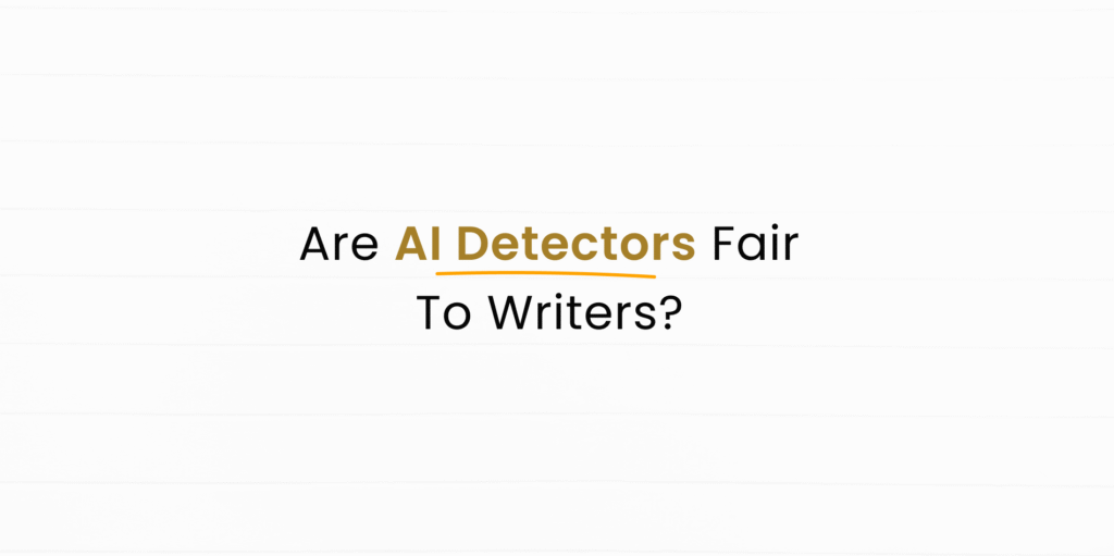 AI Text Detector Fairness & Impact on Writers & AI Detection Tool