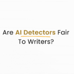 AI Text Detector Fairness & Impact on Writers & AI Detection Tool