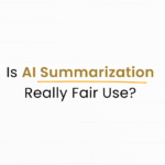 Will AI summarizer be a fair use to others who doesn’t?