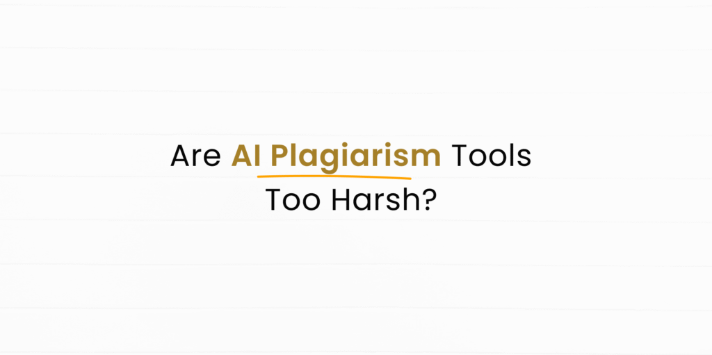 Plagiarism Checker | Are AI Plagiarism Tools Too Harsh on Writers?