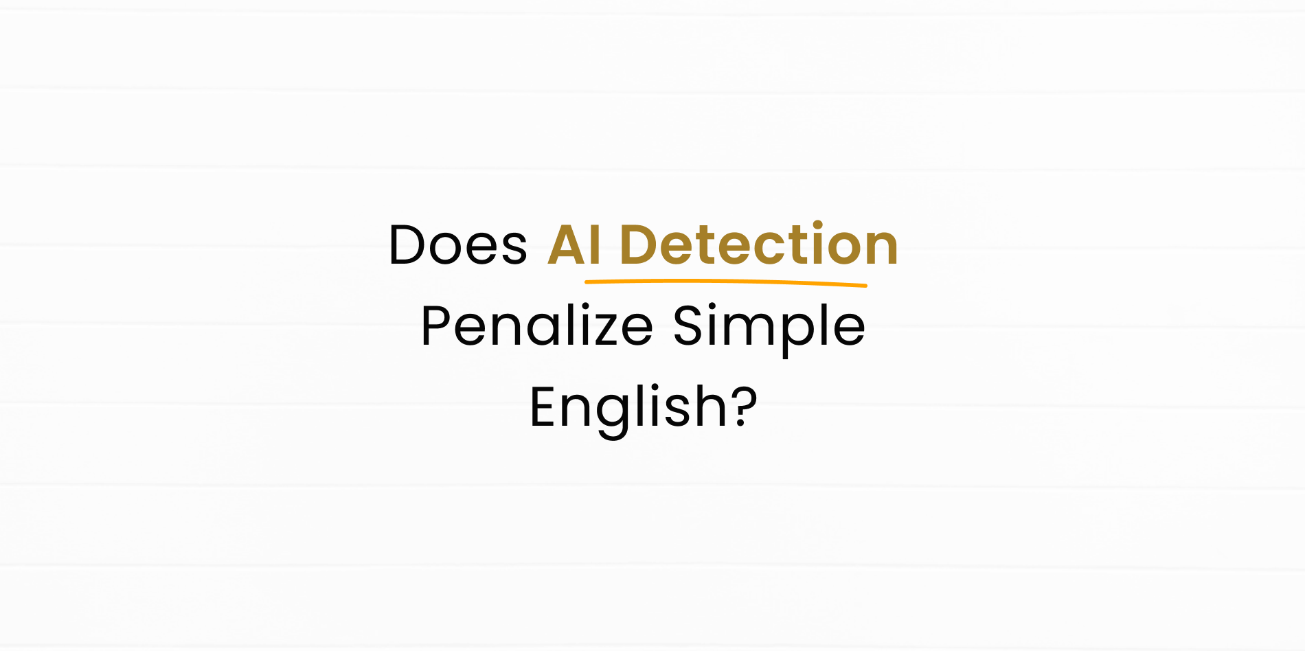 AI Detector | How Simple English Affects AI Detection of Content