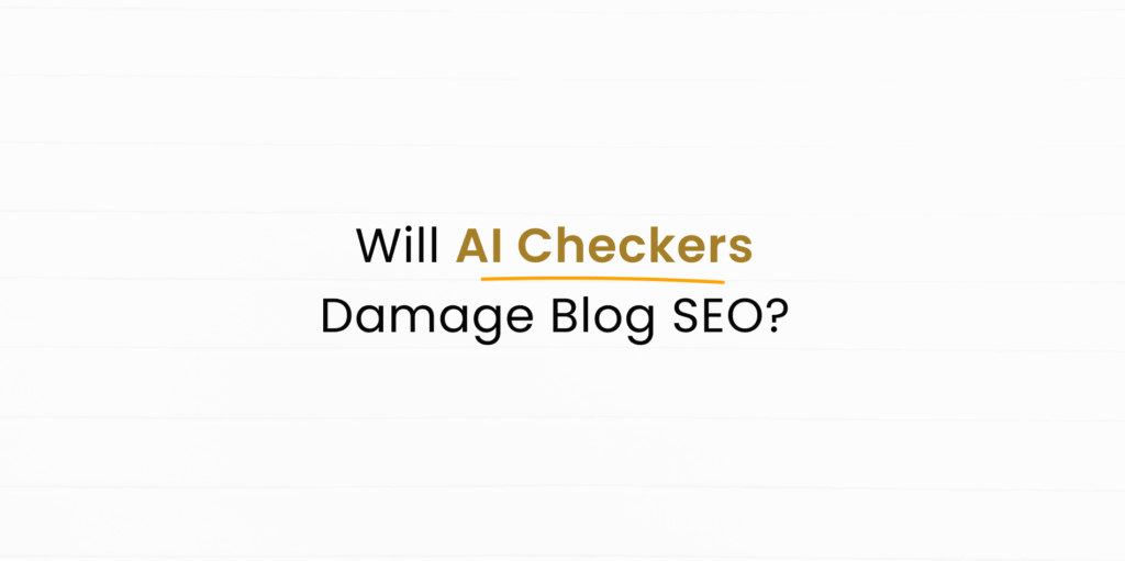Will AI Plagiarism Checkers Hurt My Blog from SEO Perspective?