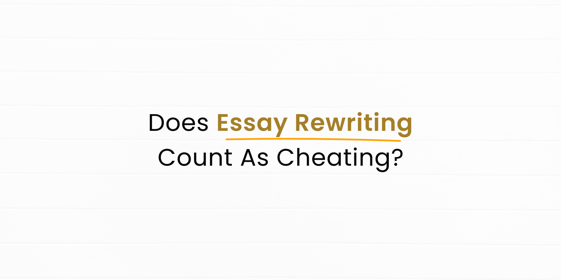 Can I Cheat if I Run My Essay in a Rewriter?