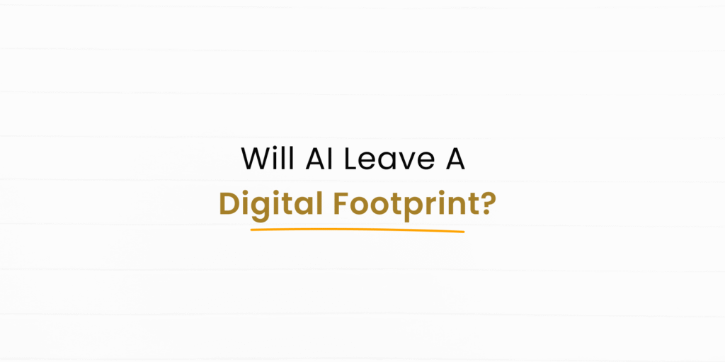 Will AI leave a digital footprint on my text?