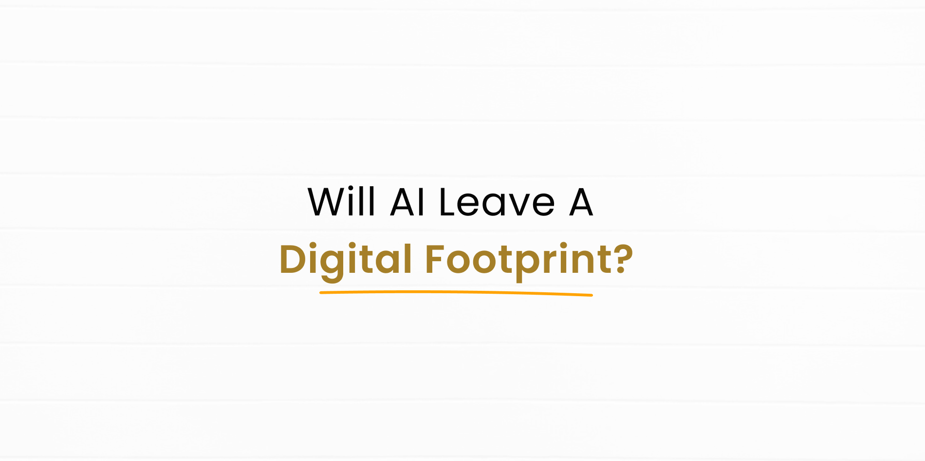 Will AI leave a digital footprint on my text?