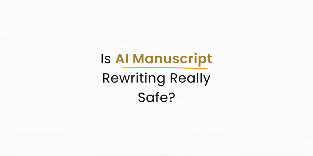 Using AI to Rewrite My Manuscript: Is It Safe and Reliable?