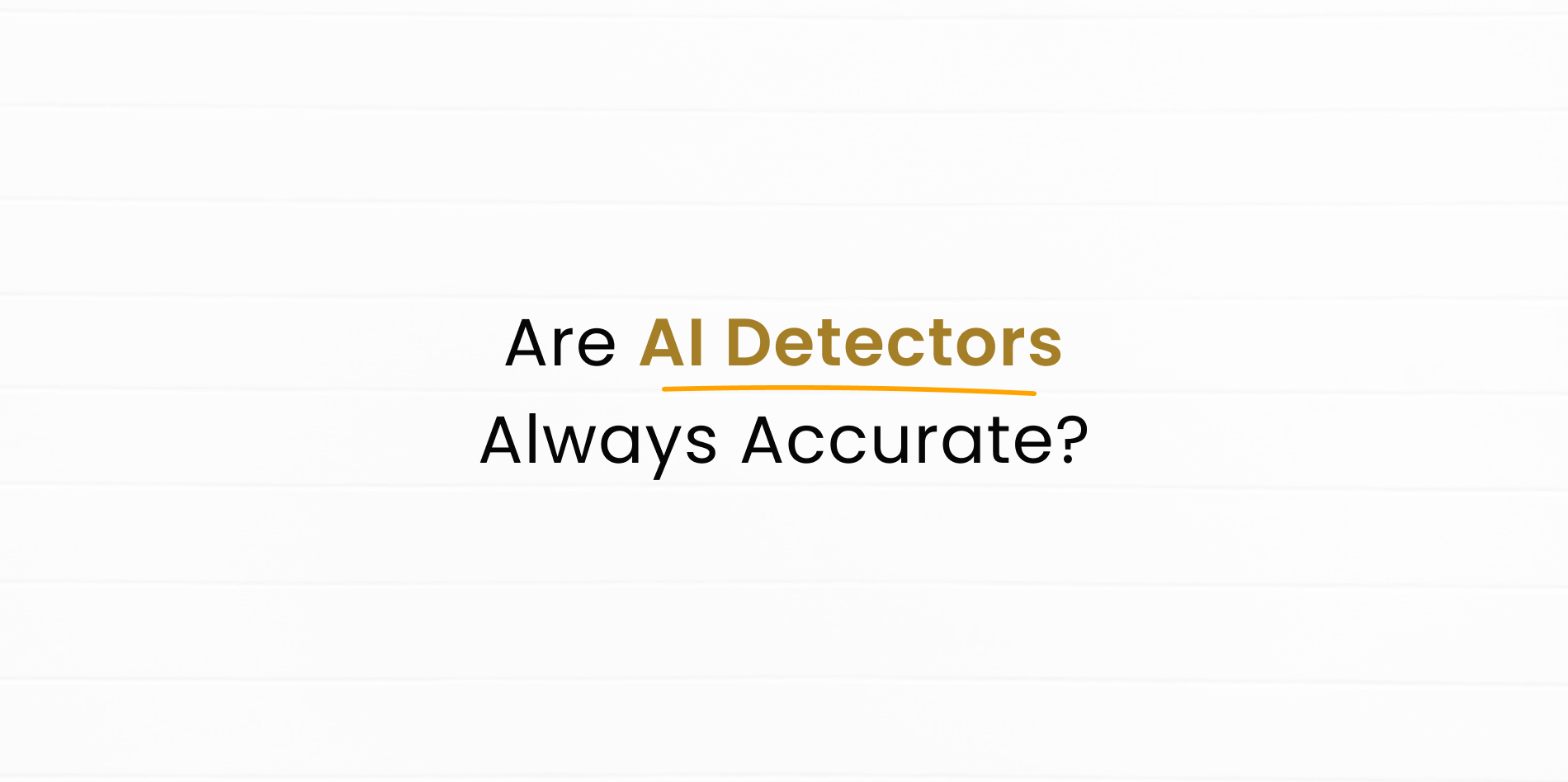 Are AI Detectors Really Good? Accuracy and Use Cases