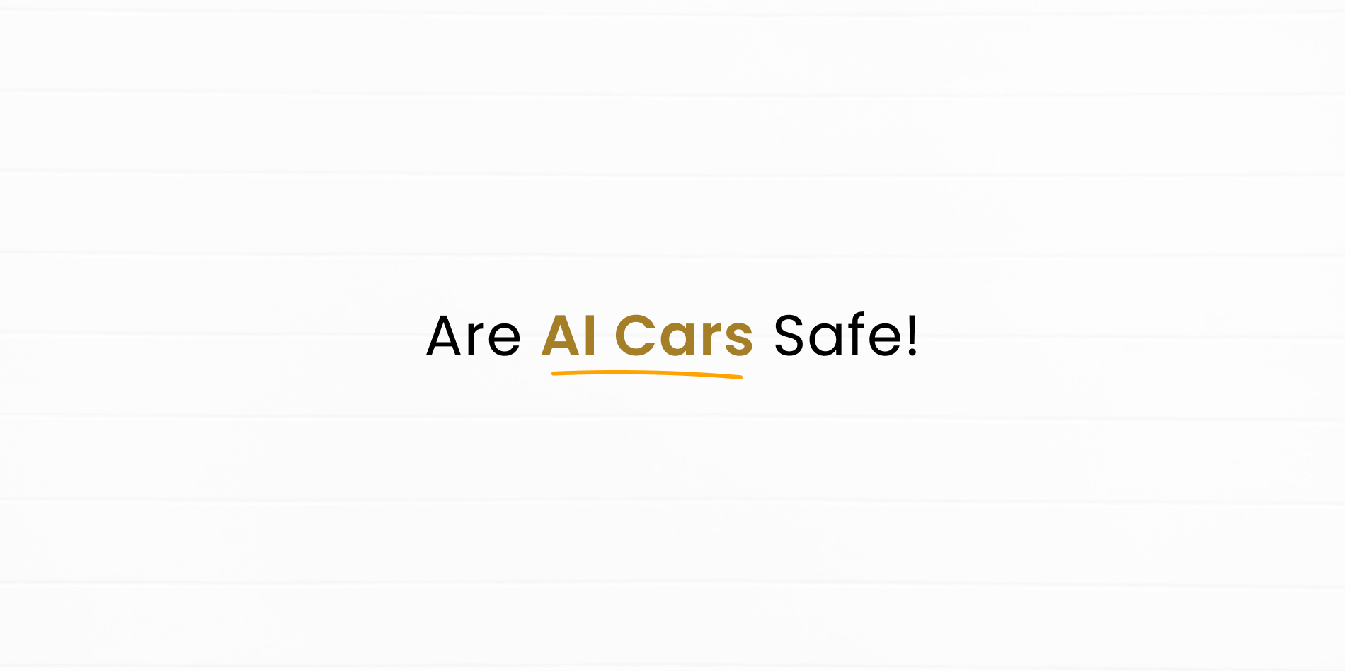 Self-Driving Cars and AI: How Safe Are You Really on the Road?