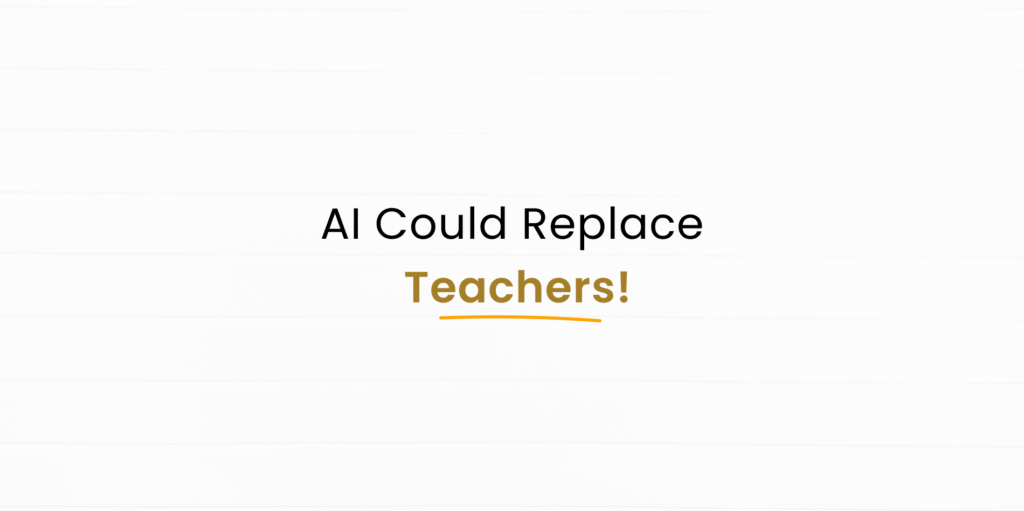 Teachers Beware: Will AI Replace You Sooner Than You Think?