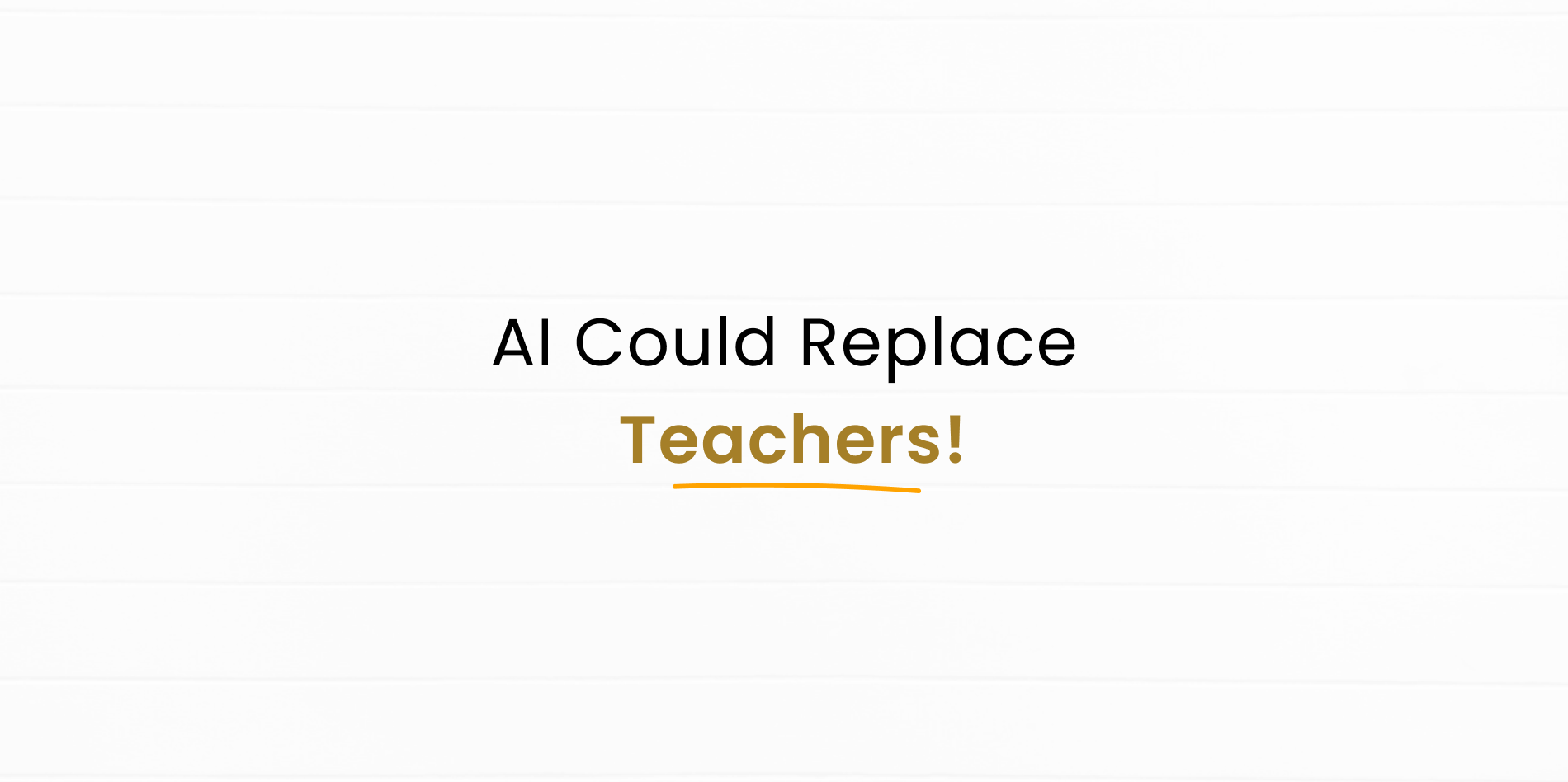 Teachers Beware: Will AI Replace You Sooner Than You Think?