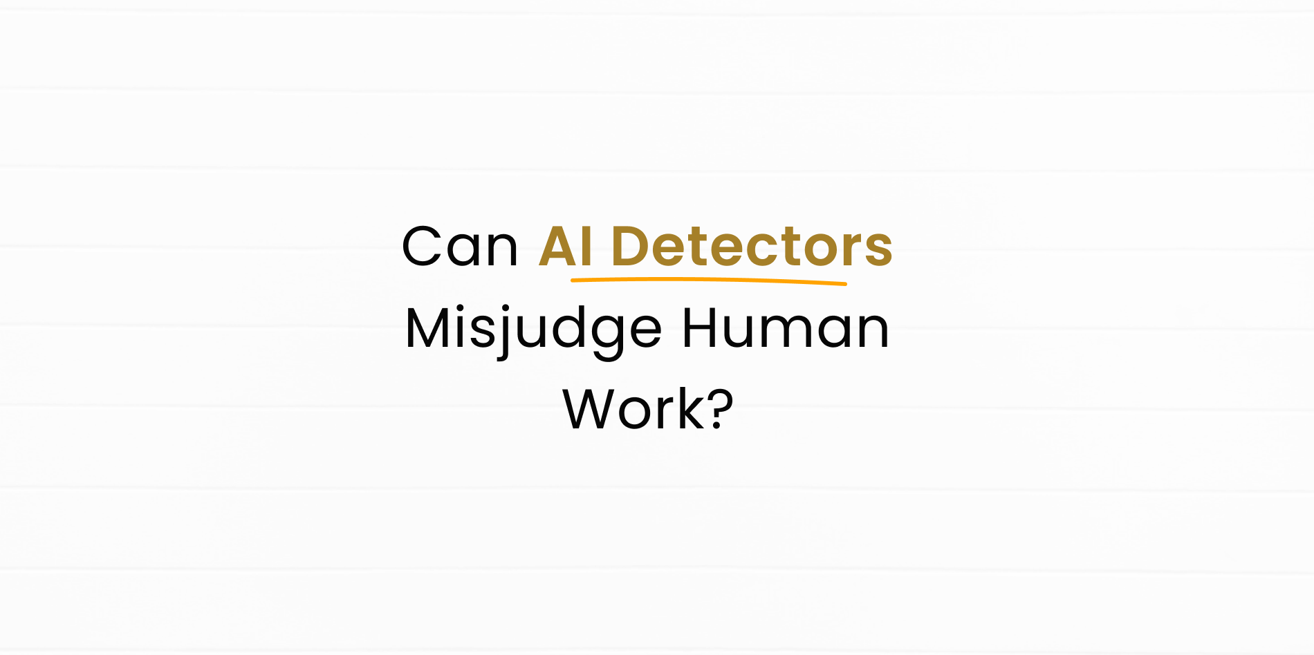Can AI Detectors tell the difference between a human & AI?