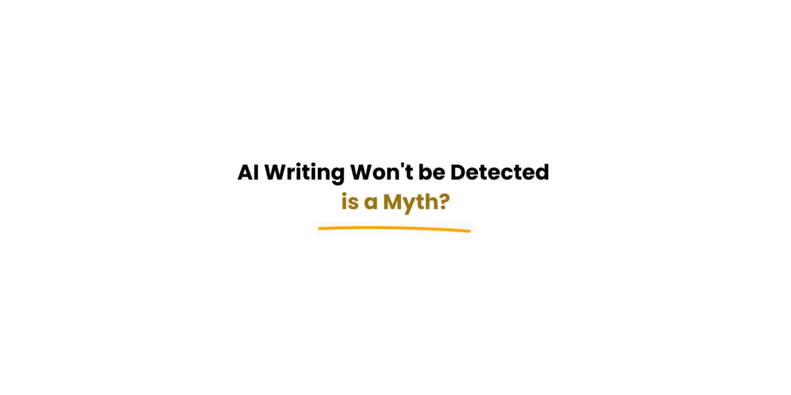 ai writing wont be detected is a myth