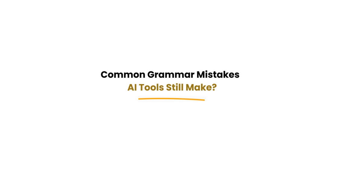 AI tools making grammar mistakes in content writing